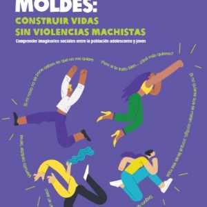 Informe Rompiendo Moldes: Construir vidas sin violencias machistas. Comprender imaginarios sociales entre la población adolescente y joven