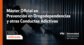 Máster Universitario en Prevención en Drogodependencias y otras Conductas Adictivas (7ª Edición) Universidad Internacional de Valencia
