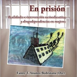 En prisión. Realidades e intervención socioeducativa y drogodependencias en mujeres.