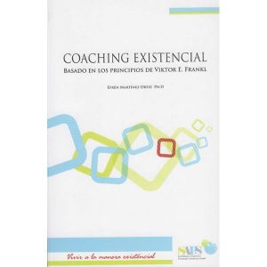 Coaching Existencial. Basado en los principios de Viktor E. Frankl