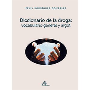 Diccionario de la droga: vocabulario general y argot