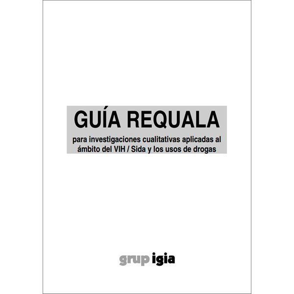 Guía Requala para investigaciones cualitativas aplicadas al ámbito del VIH/Sida y los usos de drogas