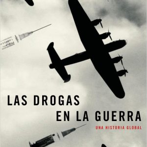 Las drogas en la guerra. Una historia global