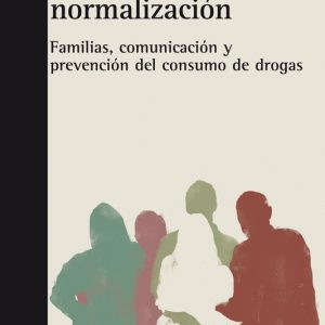 Del tabú a la normalización. Familias, comunicación y prevención del consumo de drogas