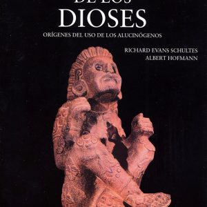 Plantas de los dioses: las fuerzas mágicas de las plantas alucinógenas