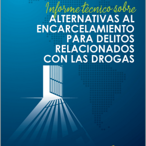 Informe técnico sobre Alternativas al Encarcelamiento para Delitos Relacionados con las Drogas