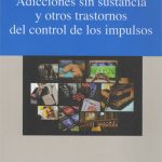 Adicciones sin sustancia y otros trastornos del control de los impulsos