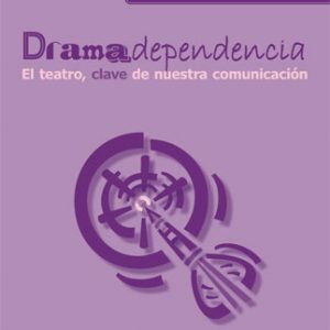 Dramadependencia: El teatro, clave de nuestra comunicación