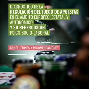 Estudios e investigaciones UNAD: Diagnóstico de la regulación del juego de apuestas en el ámbito europeo, estatal y autonómico y su repercusión psico-socio-laboral