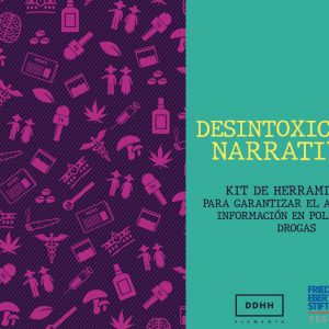 Desintoxicando Narrativas: Kit de herramientas para garantizar el acceso a la información en política de drogas