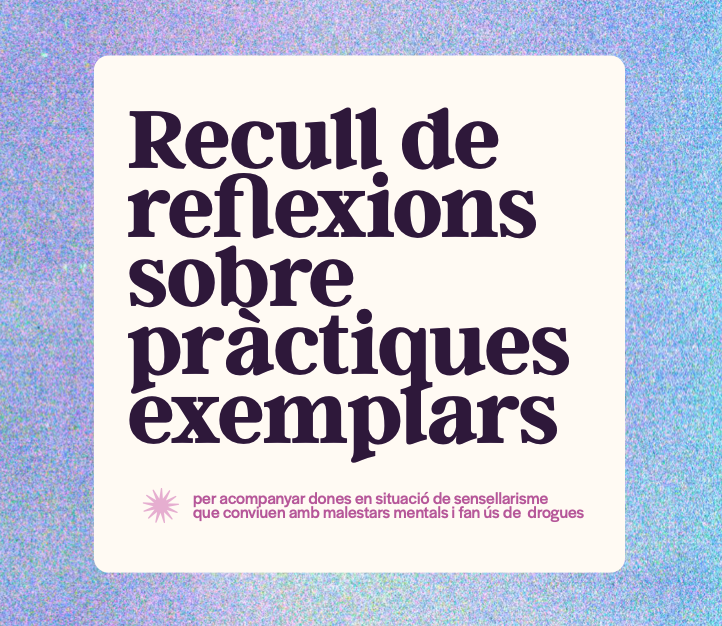 Compendio de reflexiones sobre prácticas ejemplares para acompañar a mujeres en situación de sinhogarismo que conviven con malestares mentales y hacen uso de drogas